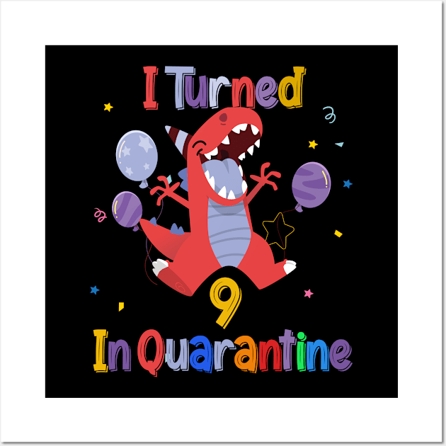 I turned 9  in quarantine Dinosaur 9th Birthday Shirt, Dinosaur Birthday 9 TShirt, Birthday Boy, Dinosaur Tee for Girl, TRex Dino Birthday Wall Art by BeHappy12